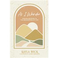 As I Wander Finding Meaning in the Meandering of Life by Beck, Kayla; Henderson, Lauren, 9798350909777