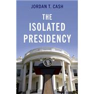 The Isolated Presidency by Cash, Jordan T., 9780197669778