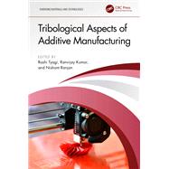 Tribological Aspects of Additive Manufacturing by Rashi Tyagi, Ranvijay Kumar, Nishant Ranjan, 9781032509778