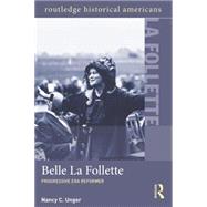 Belle La Follette: Progressive Era Reformer by Unger; Nancy, 9781138779778