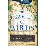 The Gravity of Birds A Novel by Guzeman, Tracy, 9781451689778