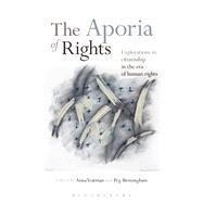 The Aporia of Rights Explorations in citizenship in the era of human rights by Yeatman, Anna; Birmingham, Peg, 9781623569778