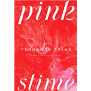 Pink Slime A Novel by Tras, Fernanda; Cleary, Heather, 9781668049778