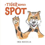A Tiger Named Spot by Buccella, Inga, 9798350999778