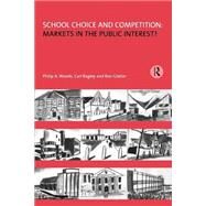 School Choice and Competition: Markets in the Public Interest? by Glatter; Ron, 9780415139779