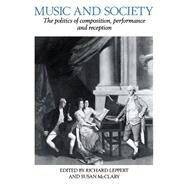 Music and Society: The Politics of Composition, Performance and Reception by Edited by Richard Leppert , Susan McClary, 9780521379779
