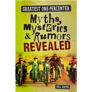Greatest One-Percenter Myths, Mysteries, and Rumors Revealed by Hayes, Bill, 9780760349779