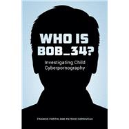 Who Is Bob_34? by Francis Fortin; Patrice Corriveau, 9780774829779