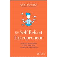 The Self-Reliant Entrepreneur 366 Daily Meditations to Feed Your Soul and Grow Your Business by Jantsch, John, 9781119579779