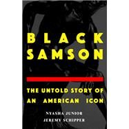 Black Samson The Untold Story of an American Icon by Schipper, Jeremy; Junior, Nyasha, 9780190689780