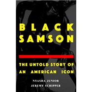 Black Samson The Untold Story of an American Icon by Schipper, Jeremy; Junior, Nyasha, 9780190689780