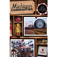 Michigan Curiosities Quirky Characters, Roadside Oddities & Other Offbeat Stuff by Burcar, Colleen, 9780762769780