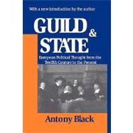 Guild and State: European Political Thought from the Twelfth Century to the Present by Black,Antony, 9780765809780