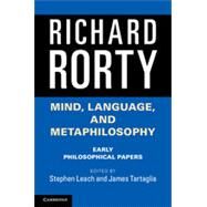Mind, Language, and Metaphilosophy by Rorty, Richard; Leach, Stephen; Tartaglia, James, 9781107039780