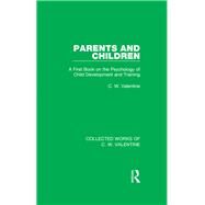 Parents and Children: A First Book on the Psychology of Child Development and Training by Valentine,C.W., 9781138899780