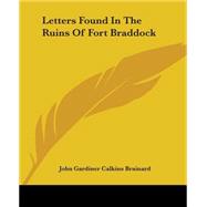 Letters Found In The Ruins Of Fort Braddock by Brainard, John Gardiner Calkins, 9781419129780