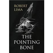 The Pointing Bone by Lima, Robert, 9781436339780