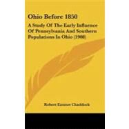 Ohio Before 1850 : A Study of the Early Influence of Pennsylvania and Southern Populations in Ohio (1908) by Chaddock, Robert Emmet, 9781437189780