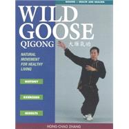 Wild Goose Qigong Natural Movement for Healthy Living by Zhang, Hong-Chao, 9781886969780