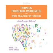Phonics, Phonemic Awareness, and Word Analysis for Teachers An Interactive Tutorial by Leu, Donald J.; Kinzer, Charles K., 9780134169781