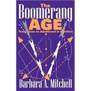 The Boomerang Age: Transitions to Adulthood in Families by Mitchell,Barbara, 9780202309781