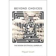 Beyond Choices by Sicart, Miguel, 9780262019781