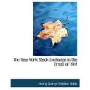 The New York Stock Exchange in the Crisis of 1914 by George Stebbins Noble, Henry, 9780554929781
