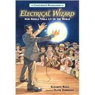 Electrical Wizard: Candlewick Biographies How Nikola Tesla Lit Up the World by Rusch, Elizabeth; Dominguez, Oliver, 9780763679781