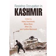 Resisting Occupation in Kashmir by Duschinski, Haley; Bhan, Mona; Zia, Ather; Mahmood, Cynthia, 9780812249781