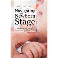 Navigating the Newborn Stage by Fox, Amy Joy, 9781512799781