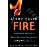 Light Their Fire : Using Internal Marketing to Ignite Employee Performance and Wow Your Customers by Susan Drake; Michelle Gulman; Sara Roberts, 9781607149781