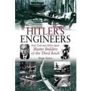 Hitler's Engineers : Fritz Todt and Albert Speer-Master Builders of the Third Reich by Taylor, Blaine, 9781935149781