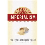 A Theory of Imperialism by Patnaik, Utsa; Patnaik, Prabhat; Harvey, David (CON); Bilgrami, Akeel, 9780231179782