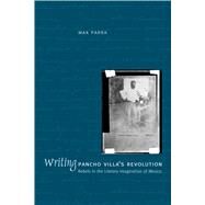 Writing Pancho Villa's Revolution by Parra, Max, 9780292709782