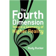 The Fourth Dimension: Toward a Geometry of Higher Reality by Rucker, Rudy, 9780486779782