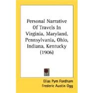 Personal Narrative Of Travels In Virginia, Maryland, Pennsylvania, Ohio, Indiana, Kentucky by Fordham, Elias Pym; Ogg, Frederic Austin, 9780548769782