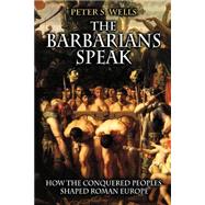 The Barbarians Speak by Wells, Peter S., 9780691089782