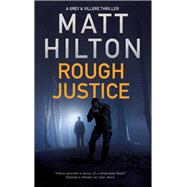 Rough Justice by Hilton, Matt, 9780727889782