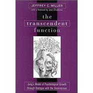 The Transcendent Function: Jung's Model of Psychological Growth Through Dialogue With the Unconscious by Miller, Jeffrey C., 9780791459782