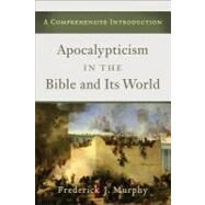 Apocalypticism in the Bible and Its World by Murphy, Frederick James, 9780801039782
