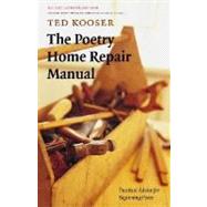 The Poetry Home Repair Manual: Practical Advice for Beginning Poets by Kooser, Ted, 9780803259782