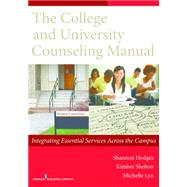 The College and University Counseling Manual: Integrating Essential Services Across the Campus by Hodges, Shannon, 9780826199782