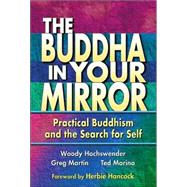 The Buddha in Your Mirror Practical Buddhism and the Search for Self by Hochswender, Woody; Martin, Greg; Morino, Ted, 9780967469782