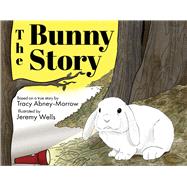 The Bunny Story by Abney-Morrow, Tracy; Wells, Jeremy, 9781098359782