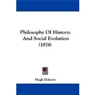 Philosophy of History : And Social Evolution (1874) by Doherty, Hugh, 9781104429782