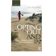 Opting Out and In: On Womens Careers and New Lifestyles by Biese; Ingrid DO NOT USE, 9781138639782
