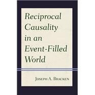 Reciprocal Causality in an Event-Filled World by Bracken, S.J., Joseph A., 9781978709782