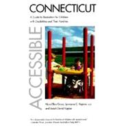 Accessible Connecticut : A Guide to Recreation for Children with Disabilities and Their Families by Nora Ellen Groce, Lawrence C. Kaplan, and Josiah David Kaplan, 9780300089783