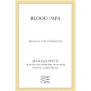 Blood Papa by Hatzfeld, Jean; Jordan, Joshua David, 9780374279783
