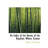 An Index of the Names of the Royalists Whose Estates by Peacock, Mabel G. W., 9780554909783